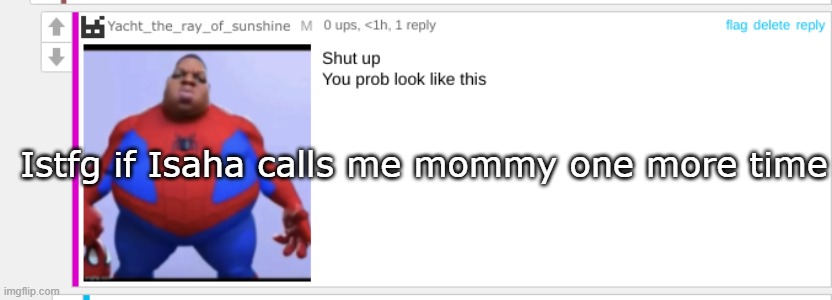 Ass | Istfg if Isaha calls me mommy one more time | image tagged in ass | made w/ Imgflip meme maker