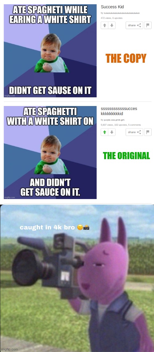 Bruh moment | THE COPY; THE ORIGINAL | image tagged in austin backyardigans,bruh,memes,caught in 4k,wow | made w/ Imgflip meme maker