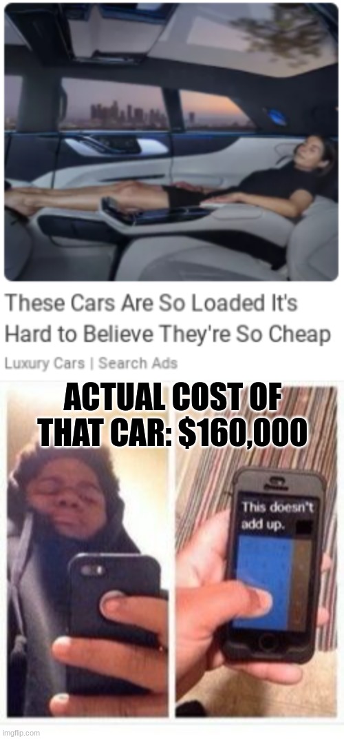 Ads will never stop being clickbait... | ACTUAL COST OF THAT CAR: $160,000 | image tagged in wait that doesn't add up meme,clickbait,memes,bruh,cars | made w/ Imgflip meme maker