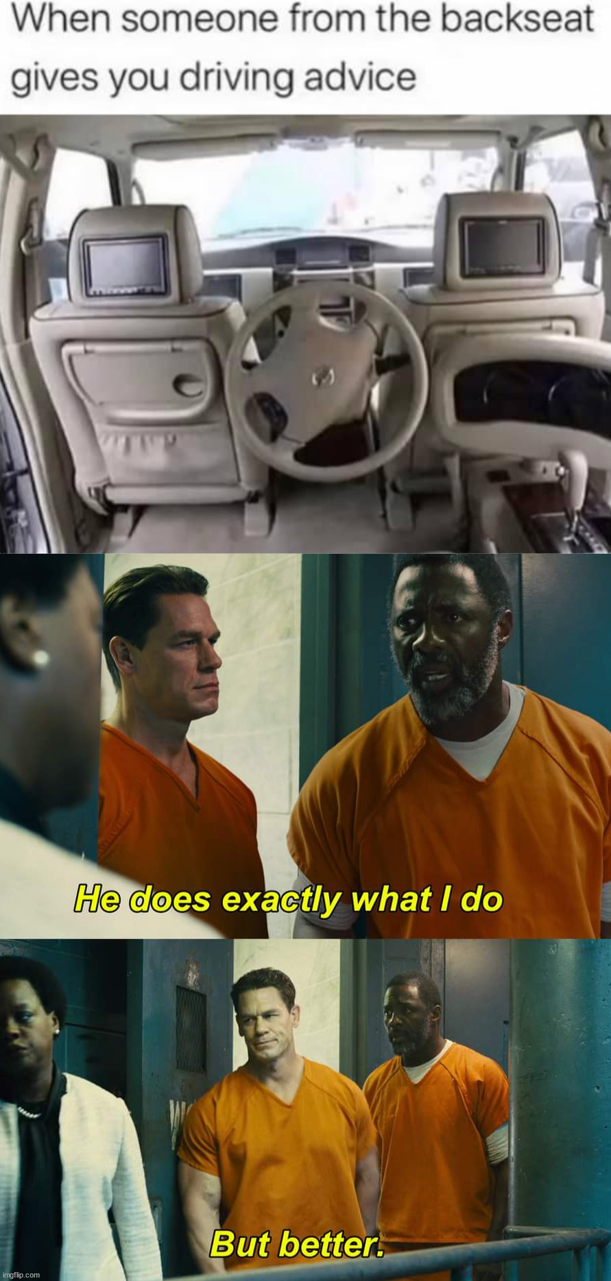 Back seat drivers | image tagged in he does exactly what i do but better,driving,back seat | made w/ Imgflip meme maker
