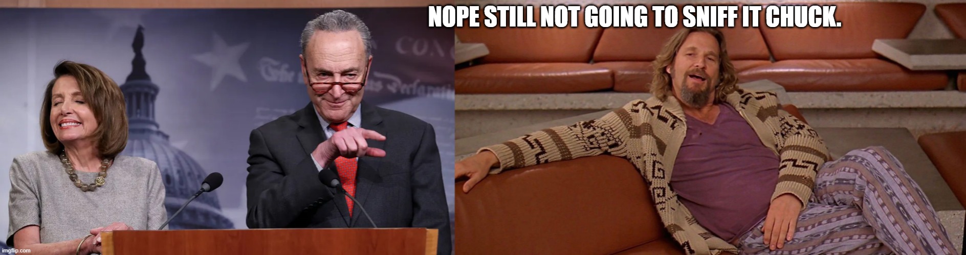 NAUGHTY NANCY_DIRTY CHUCK & THE DUDE KNOWS | NOPE STILL NOT GOING TO SNIFF IT CHUCK. | made w/ Imgflip meme maker