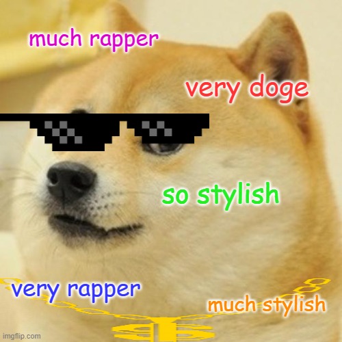 Doge | much rapper; very doge; so stylish; very rapper; much stylish | image tagged in memes,doge | made w/ Imgflip meme maker