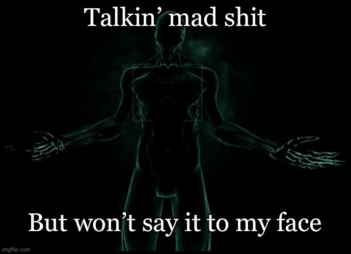 Walrider squarin’ up | Talkin’ mad shit; But won’t say it to my face | image tagged in outlast,video games,memes,fun | made w/ Imgflip meme maker