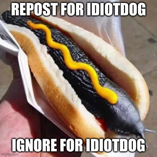Hot Dog Slug | REPOST FOR IDIOTDOG; IGNORE FOR IDIOTDOG | image tagged in hot dog slug | made w/ Imgflip meme maker