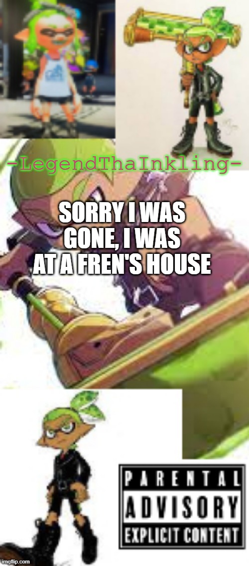 ima be online so if ur bored stay tuned for a Gacha animation! | SORRY I WAS GONE, I WAS AT A FREN'S HOUSE | image tagged in legendthainkling's temp again | made w/ Imgflip meme maker