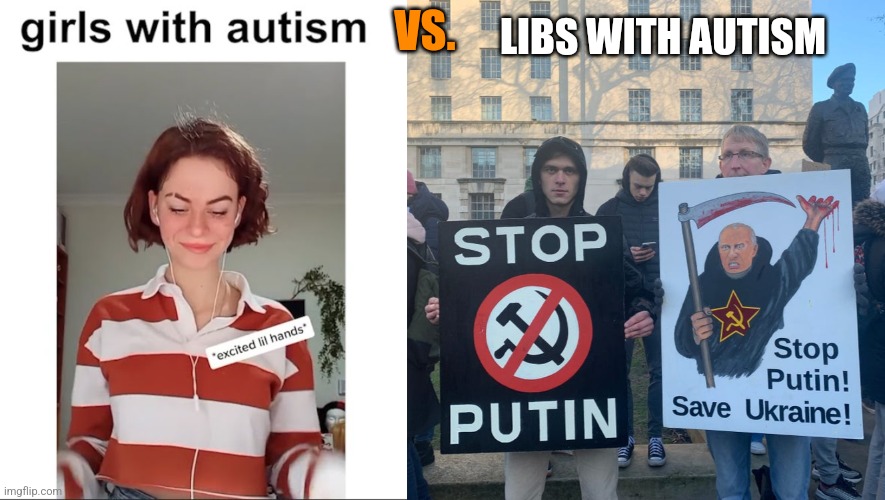 VS. LIBS WITH AUTISM | image tagged in funny memes | made w/ Imgflip meme maker