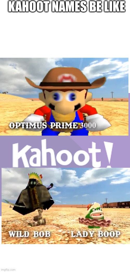 KAHOOT NAMES BE LIKE | image tagged in blank white template | made w/ Imgflip meme maker