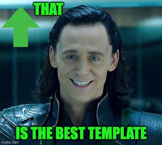 Loki | THAT IS THE BEST TEMPLATE | image tagged in loki | made w/ Imgflip meme maker