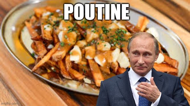 Poutine | POUTINE | made w/ Imgflip meme maker