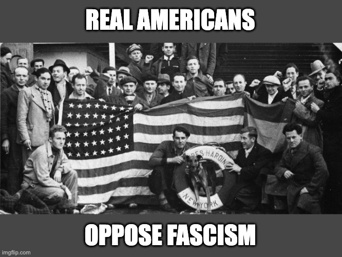 Abraham Lincoln Brigade | REAL AMERICANS OPPOSE FASCISM | image tagged in abraham lincoln brigade | made w/ Imgflip meme maker