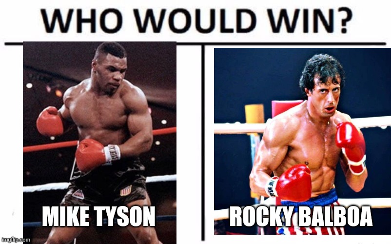 Who Would Win? Meme |  MIKE TYSON; ROCKY BALBOA | image tagged in memes,who would win | made w/ Imgflip meme maker