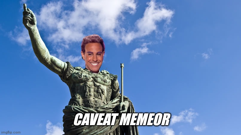 Hunger Games - Caesar Flickerman (S Tucci) Statue of Caesar | CAVEAT MEMEOR | image tagged in hunger games - caesar flickerman s tucci statue of caesar | made w/ Imgflip meme maker