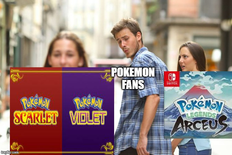 Gen 9 right after the release of arceus was a bit shocking | POKEMON FANS | image tagged in memes,distracted boyfriend | made w/ Imgflip meme maker