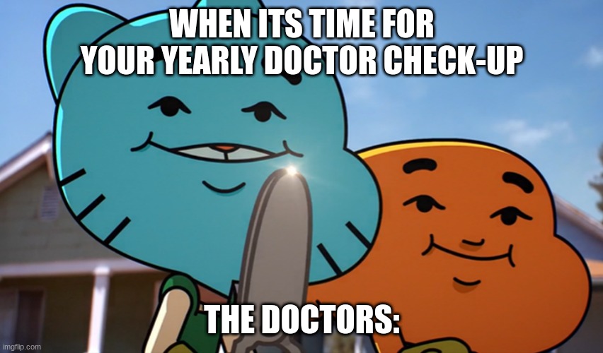WE ALL KNOW THIS PAIN | WHEN ITS TIME FOR YOUR YEARLY DOCTOR CHECK-UP; THE DOCTORS: | image tagged in gumballwithsharp | made w/ Imgflip meme maker