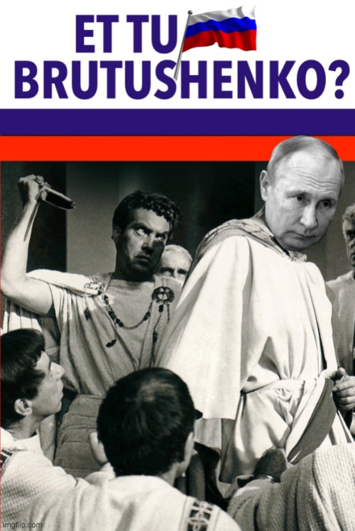 Et Tu Brutushenko Putin Assasinated In The Senate Julius Caesar | image tagged in et tu brutushenko putin assasinated in the senate julius caesar | made w/ Imgflip meme maker