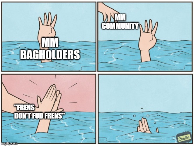 High five drown | MM COMMUNITY; MM BAGHOLDERS; "FRENS DON'T FUD FRENS" | image tagged in high five drown | made w/ Imgflip meme maker