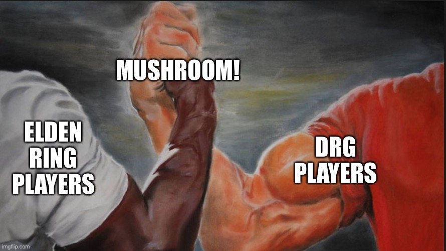 Black White Arms | MUSHROOM! ELDEN RING PLAYERS; DRG PLAYERS | image tagged in black white arms,DeepRockGalactic | made w/ Imgflip meme maker