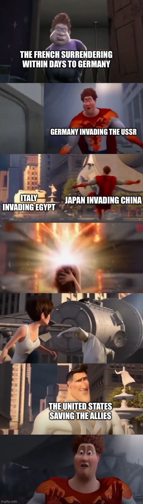 This is an exaggeration the US did not singlehandedly save the Allies | THE FRENCH SURRENDERING WITHIN DAYS TO GERMANY; GERMANY INVADING THE USSR; JAPAN INVADING CHINA; ITALY INVADING EGYPT; THE UNITED STATES SAVING THE ALLIES | image tagged in snotty boy glow up meme extended | made w/ Imgflip meme maker