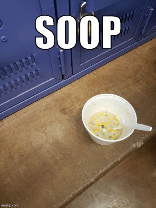 Soop | image tagged in soup | made w/ Imgflip meme maker