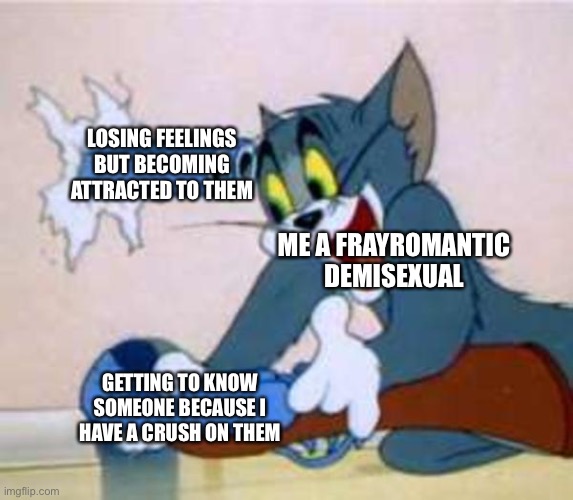 I low key feel invalid which is weird cause, I think all y’all are valid so why don’t I think I am??? | LOSING FEELINGS BUT BECOMING ATTRACTED TO THEM; ME A FRAYROMANTIC DEMISEXUAL; GETTING TO KNOW SOMEONE BECAUSE I HAVE A CRUSH ON THEM | image tagged in tom the cat shooting himself | made w/ Imgflip meme maker