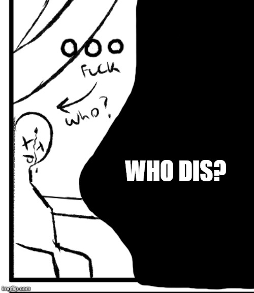 WHO DIS? | made w/ Imgflip meme maker