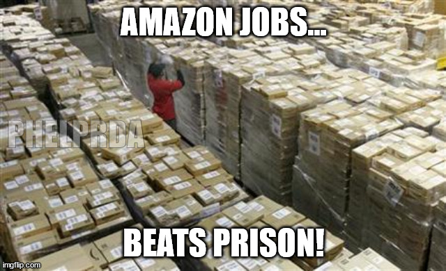 amazon dont feel boxed in | AMAZON JOBS... PHELPRDA; BEATS PRISON! | image tagged in amazonboxes,inspirational,workforce,fun,jon | made w/ Imgflip meme maker