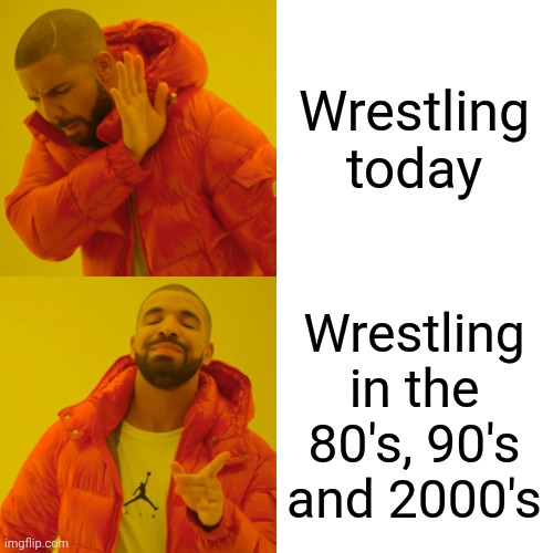 Wwe then vs now |  Wrestling today; Wrestling in the 80's, 90's and 2000's | image tagged in memes,drake hotline bling,wwe,then vs now,pro wrestling,wrestling | made w/ Imgflip meme maker