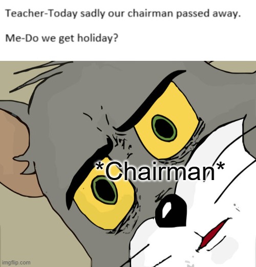 !!!! | *Chairman* | image tagged in memes,unsettled tom | made w/ Imgflip meme maker