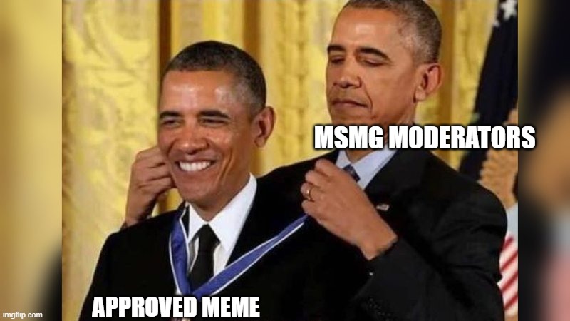 Obama giving Obama award | MSMG MODERATORS; APPROVED MEME | image tagged in obama giving obama award | made w/ Imgflip meme maker