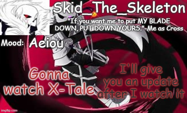 I've had no spoilers for this so it's gonna be a first | Aeiou; I'll give you an update after I watch it; Gonna watch X-Tale | image tagged in skid's cross temp | made w/ Imgflip meme maker