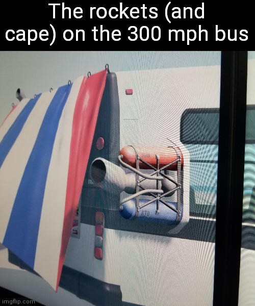 The other side also has a rocket | The rockets (and cape) on the 300 mph bus | made w/ Imgflip meme maker