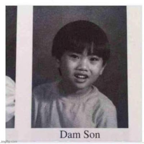 Dam Son | image tagged in dam son | made w/ Imgflip meme maker