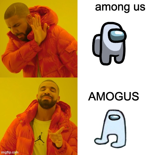 REAL SUS | among us; AMOGUS | image tagged in memes,drake hotline bling,sus | made w/ Imgflip meme maker