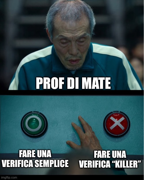 Verifiche di mate | PROF DI MATE; FARE UNA VERIFICA SEMPLICE; FARE UNA VERIFICA “KILLER” | image tagged in squid game | made w/ Imgflip meme maker