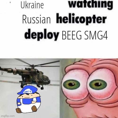 X Watching Y Helicopter Deploy Z | Ukraine; Russian; BEEG SMG4 | image tagged in x watching y helicopter deploy z | made w/ Imgflip meme maker