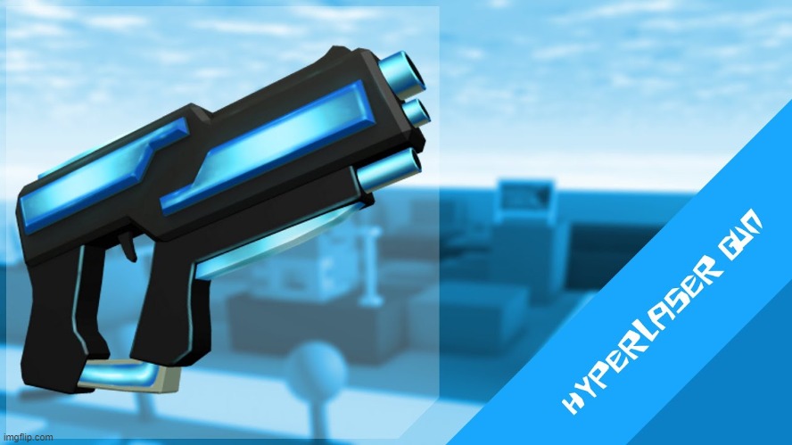 Hyperlaser Gun | image tagged in hyperlaser gun | made w/ Imgflip meme maker