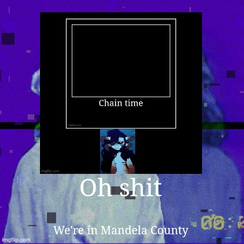 Oh shit; We're in Mandela County | image tagged in funny,demotivationals | made w/ Imgflip meme maker