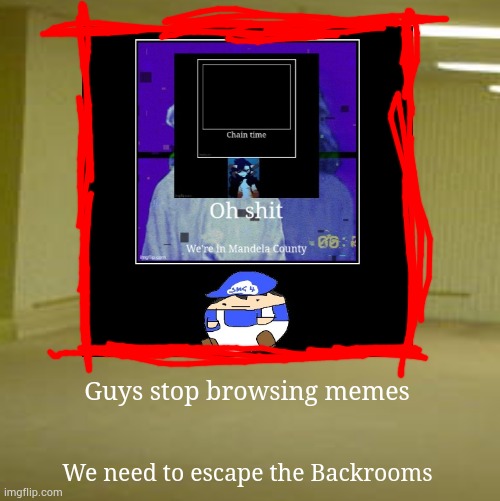 Guys stop browsing memes; We need to escape the Backrooms | made w/ Imgflip meme maker