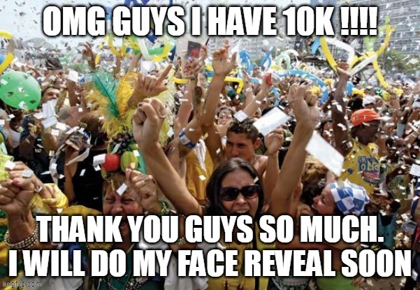 OMG GUSY THANK YOU! (fave reveal at 10 followers) | image tagged in 10k,face reveal,follow,memes,cats,ukrainian lives matter | made w/ Imgflip meme maker