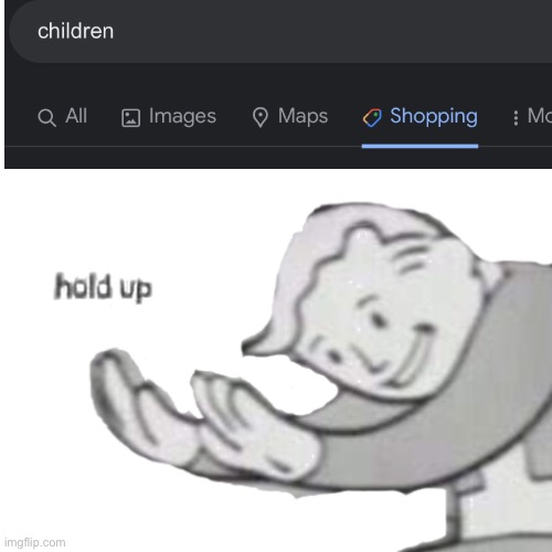 Hol up | image tagged in fallout hold up,children | made w/ Imgflip meme maker