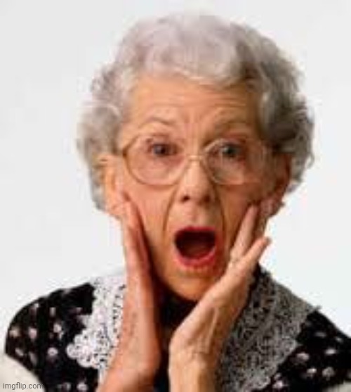 Surprised Old Lady | image tagged in surprised old lady | made w/ Imgflip meme maker