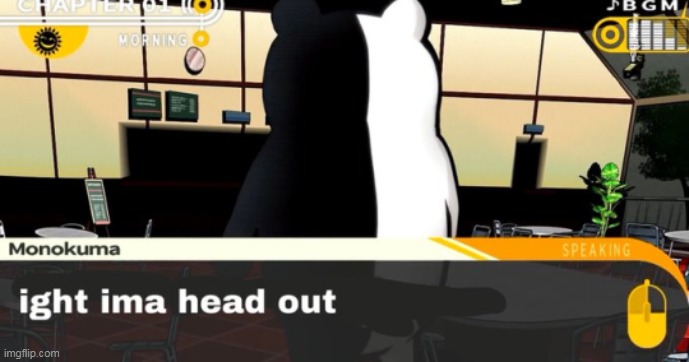 Ight ima head out ( MONOKUMA VER) | image tagged in ight ima head out monokuma ver | made w/ Imgflip meme maker