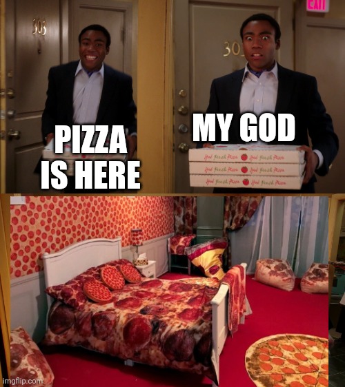 PIZZA IS HERE MY GOD | made w/ Imgflip meme maker