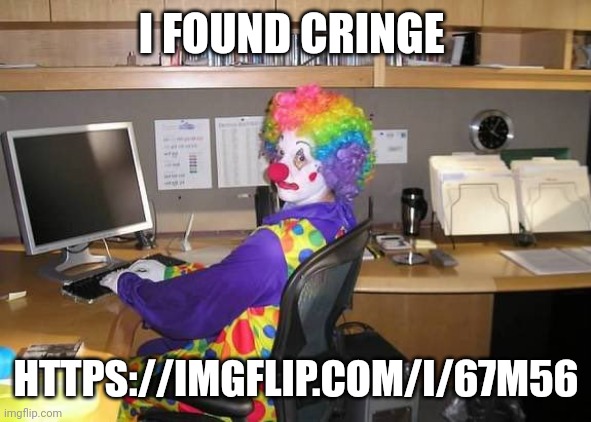 how yall mfs look | I FOUND CRINGE; HTTPS://IMGFLIP.COM/I/67M56 | image tagged in how yall mfs look | made w/ Imgflip meme maker