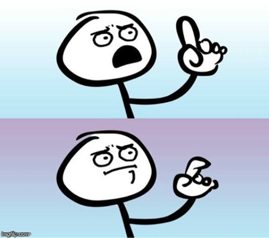 Used in comment | image tagged in wait a minute never mind | made w/ Imgflip meme maker