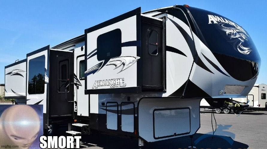 Avalanche 380 fifth wheel | SMORT | image tagged in meme man smort,camping | made w/ Imgflip meme maker