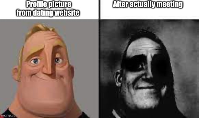 Normal and dark mr.incredibles | Profile picture from dating website; After actually meeting | image tagged in normal and dark mr incredibles | made w/ Imgflip meme maker