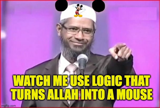 Zakir Naik Mouse Logic | WATCH ME USE LOGIC THAT TURNS ALLAH INTO A MOUSE | image tagged in zakir naik,mouse,allahu akbar,islam,muslims,logic | made w/ Imgflip meme maker