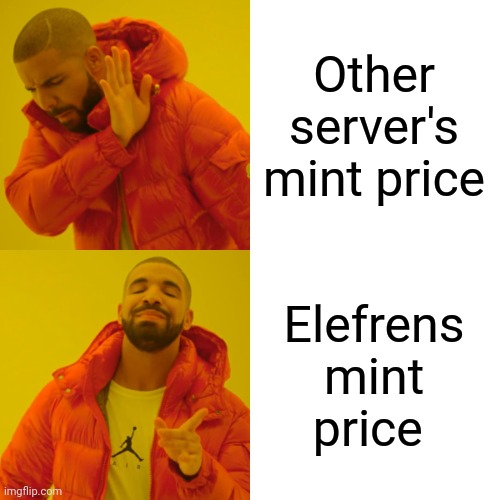 Drake Hotline Bling Meme | Other server's mint price; Elefrens mint price | image tagged in memes,drake hotline bling | made w/ Imgflip meme maker