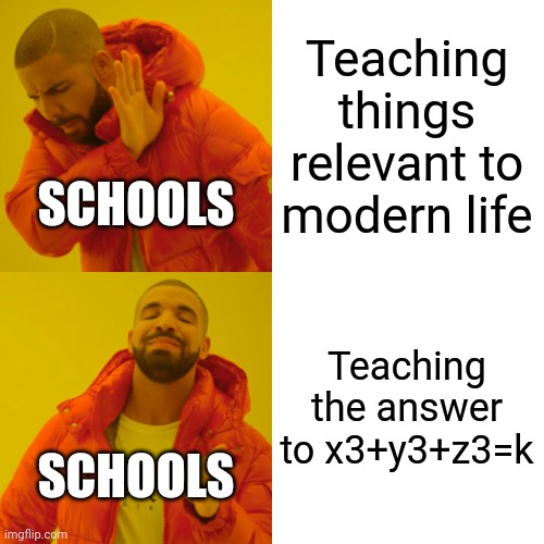 What schools teach | Teaching things relevant to modern life; SCHOOLS; Teaching the answer to x3+y3+z3=k; SCHOOLS | image tagged in memes,drake hotline bling | made w/ Imgflip meme maker